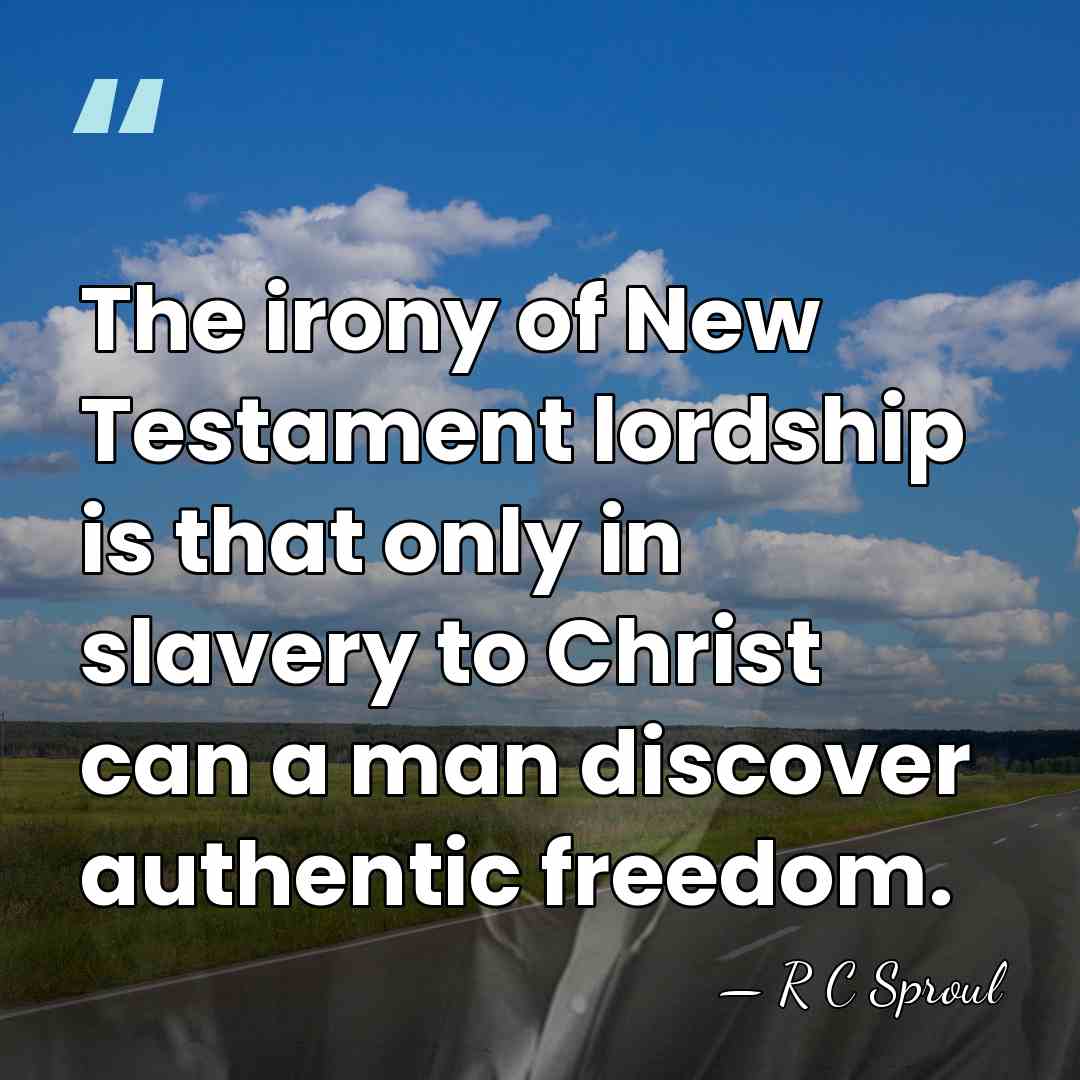 The irony of New Testament lordship is that only in slavery to&hellip; - R C Sproul