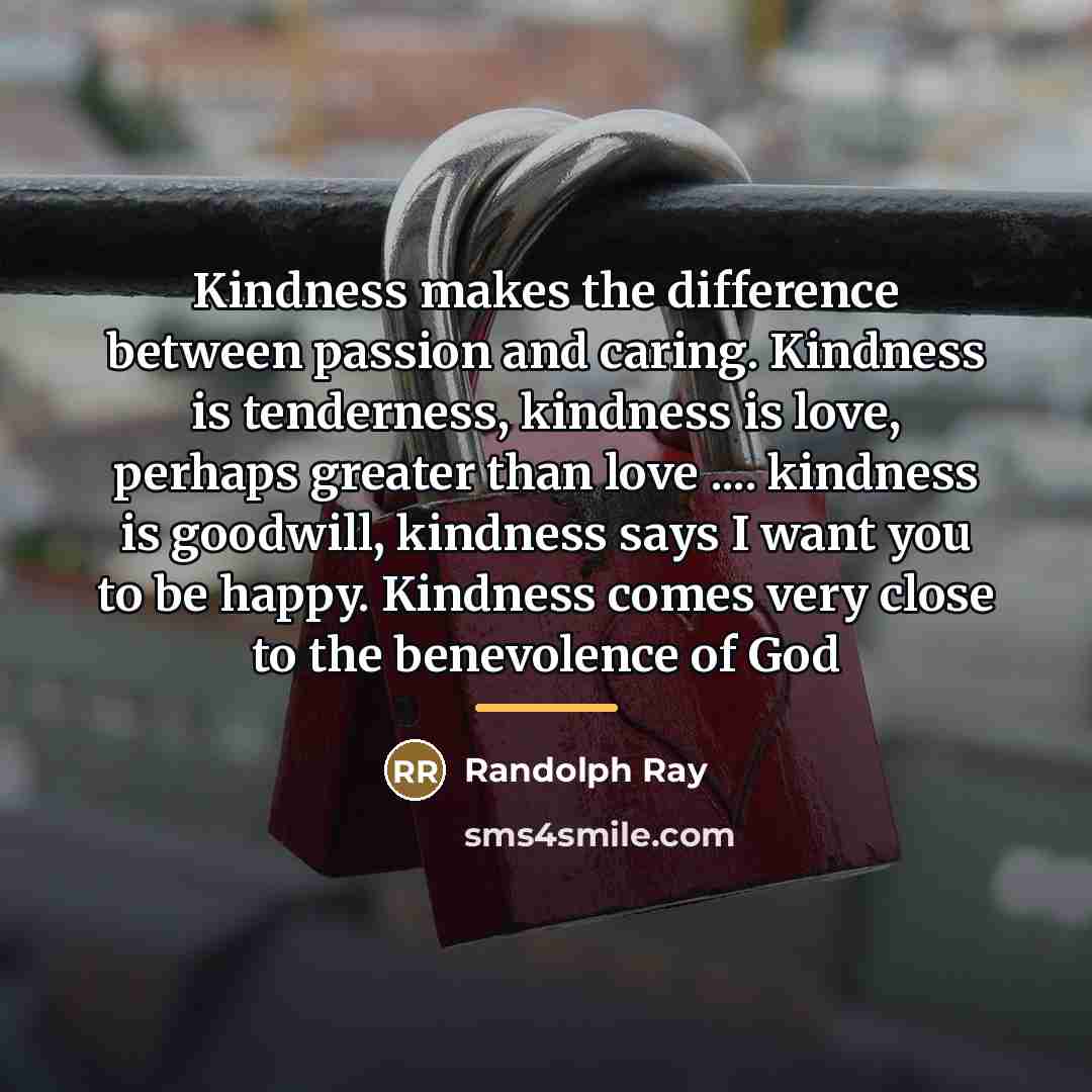 “Kindness makes the difference between passion and caring. Kindness is…” quote by Randolph Ray