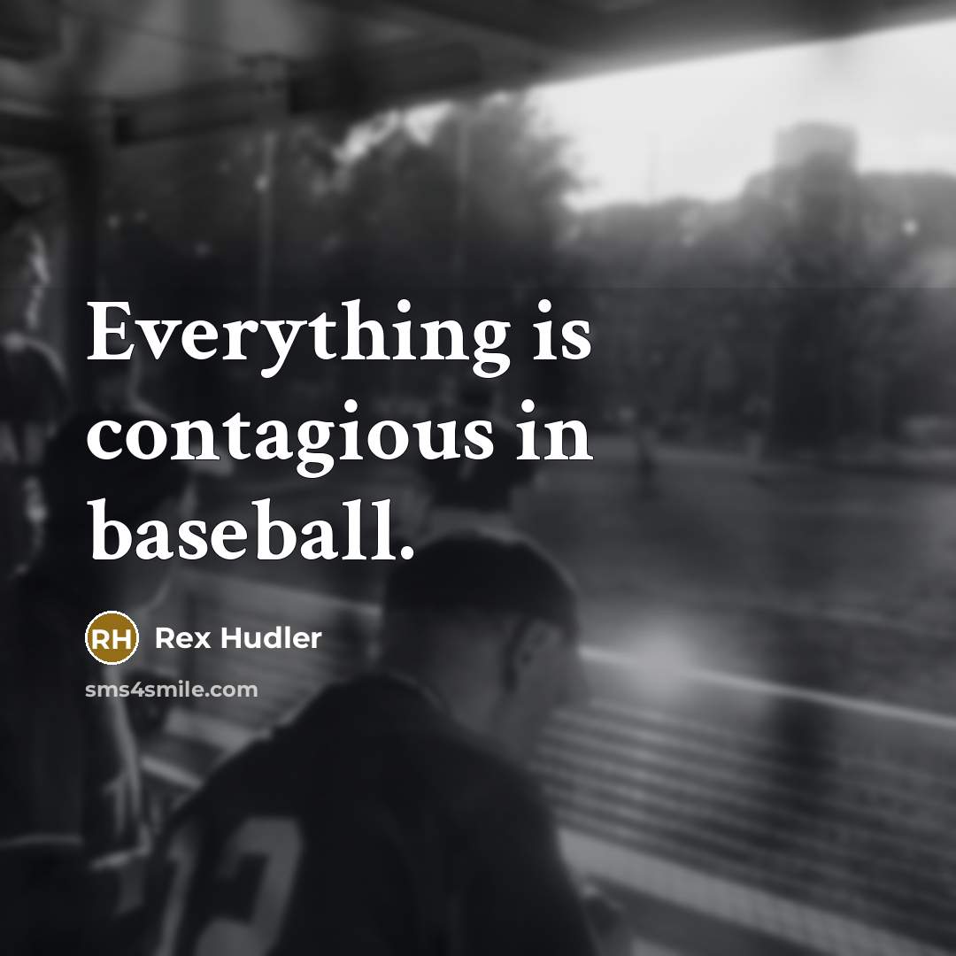 “Everything is contagious in baseball.…” quote by Rex Hudler
