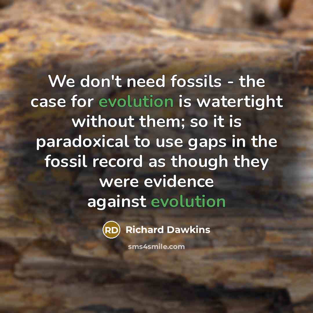 “We don't need fossils - the case for evolution is…” quote by Richard Dawkins