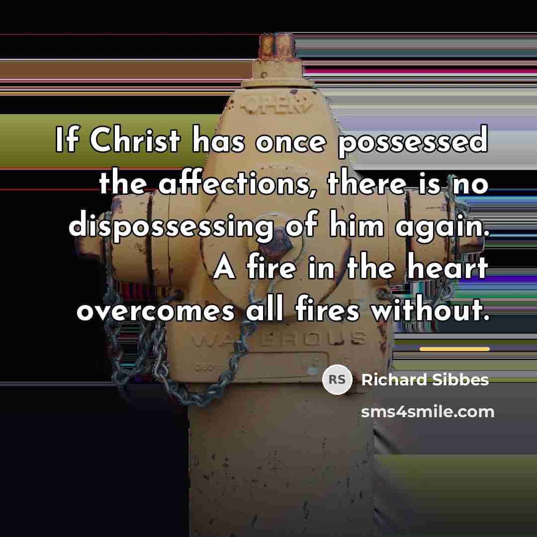 “If Christ has once possessed the affections, there is no…” quote by Richard Sibbes