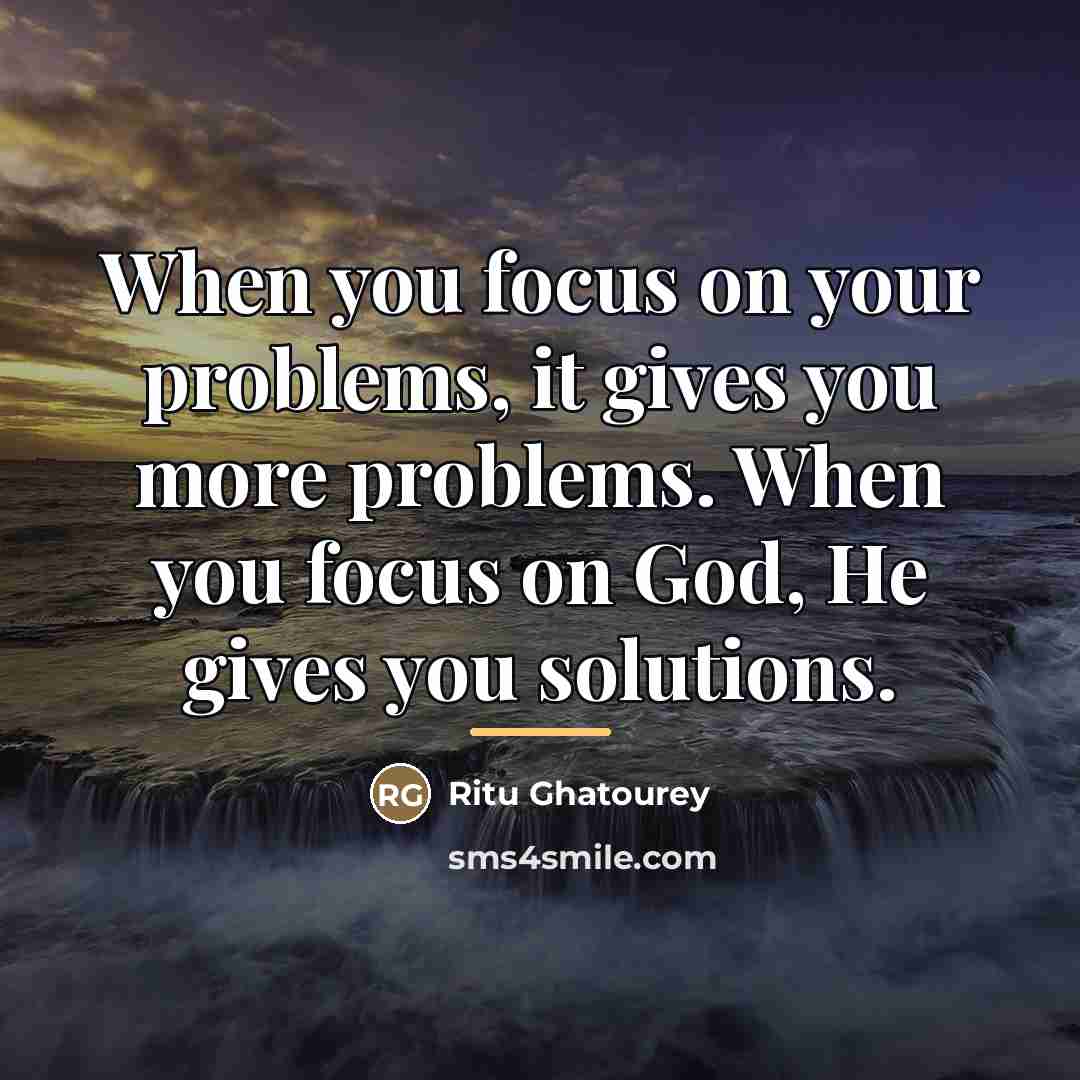 “When you focus on your problems, it gives you more…” quote by Ritu Ghatourey