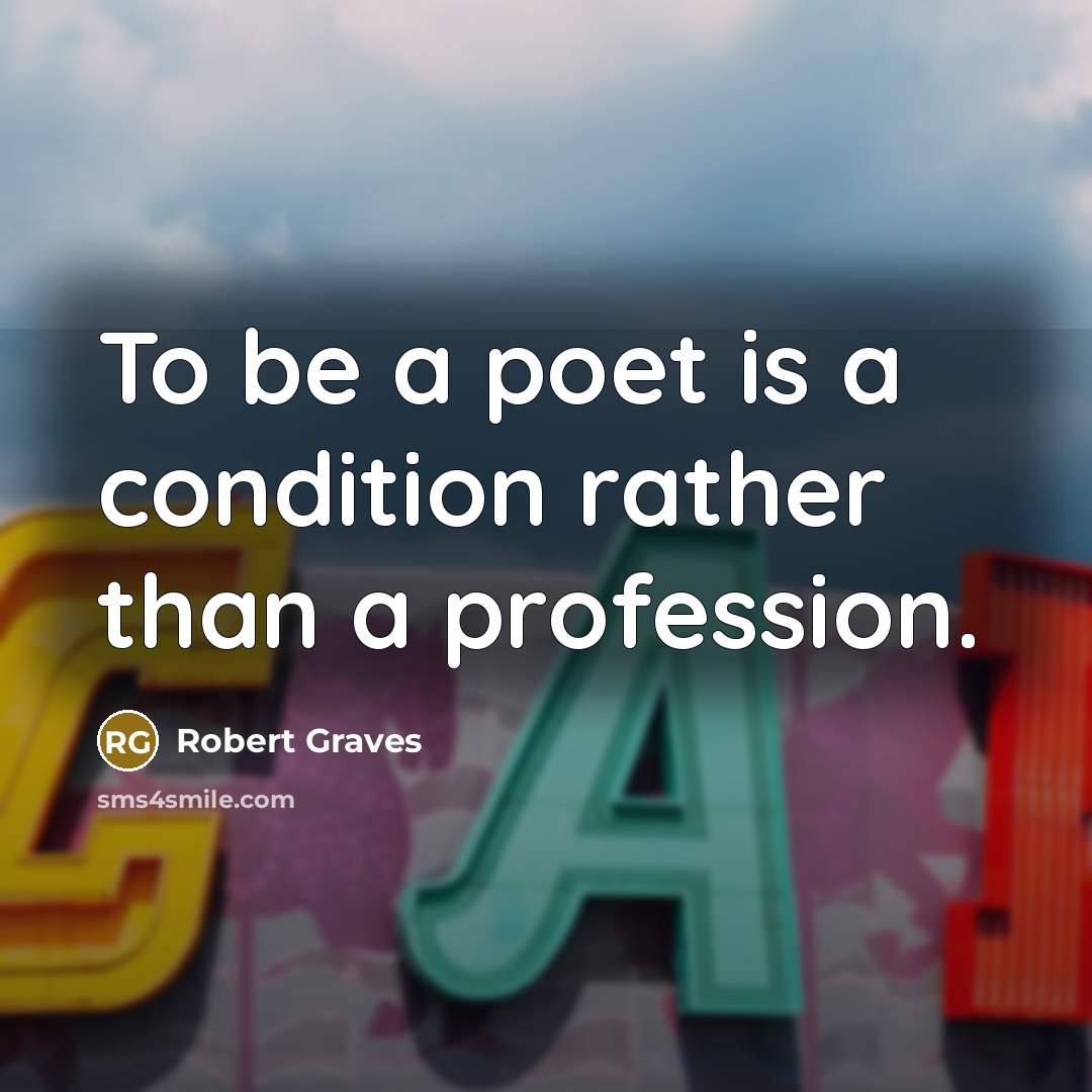 “To be a poet is a condition rather than a…” quote by Robert Graves