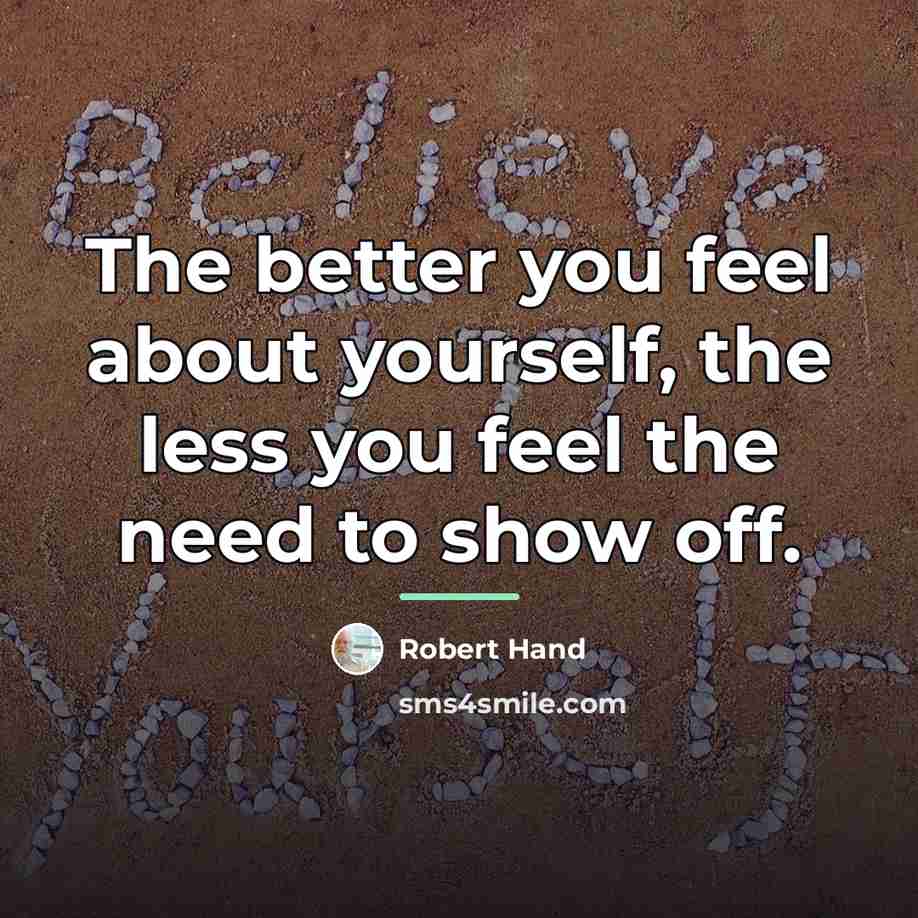 “The better you feel about yourself, the less you feel…” quote by Robert Hand