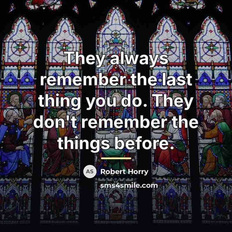 “They always remember the last thing you do. They don't…” quote by Robert Horry