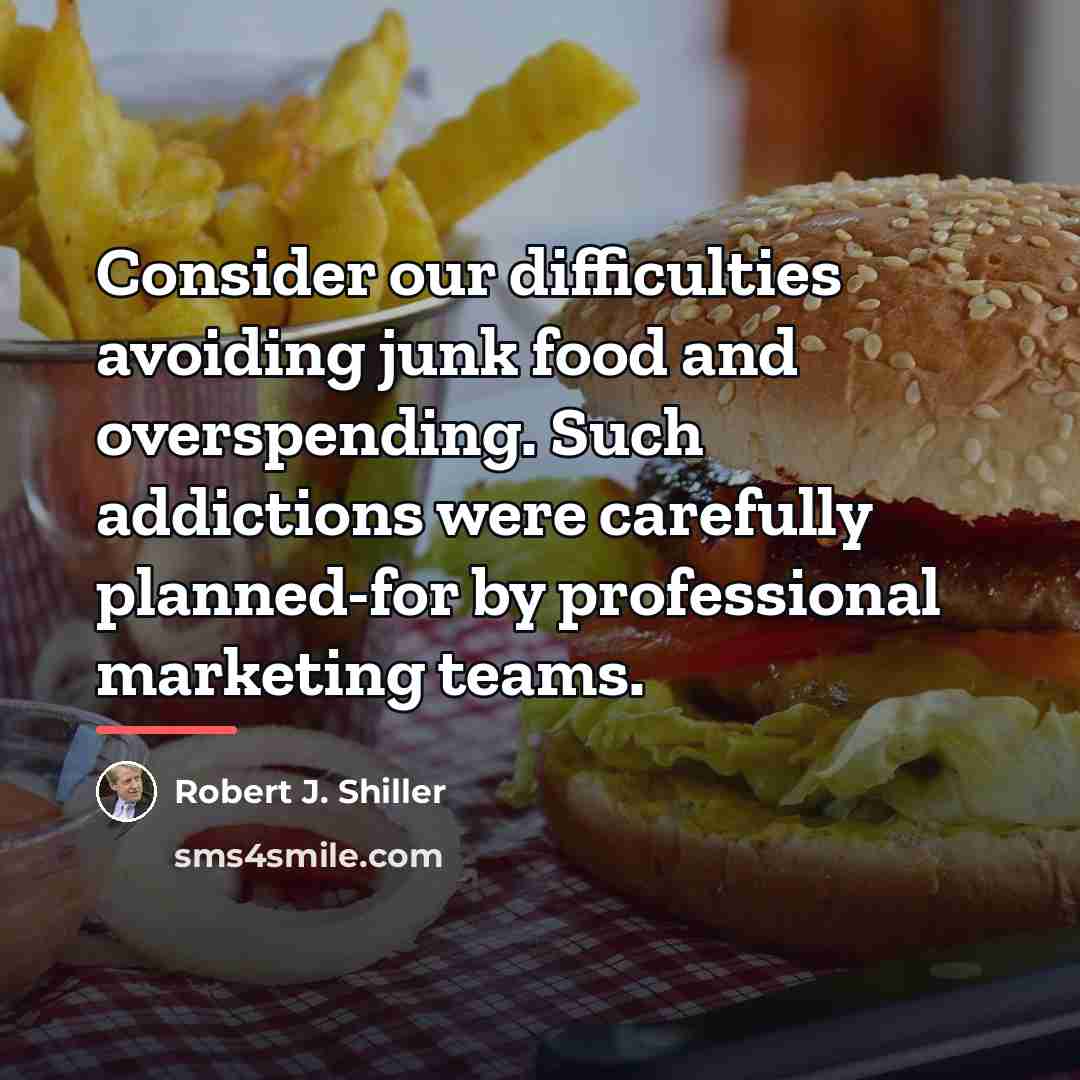 “Consider our difficulties avoiding junk food and overspending. Such addictions…” quote by Robert J. Shiller