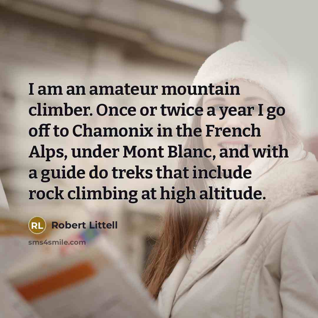 “I am an amateur mountain climber. Once or twice a…” quote by Robert Littell