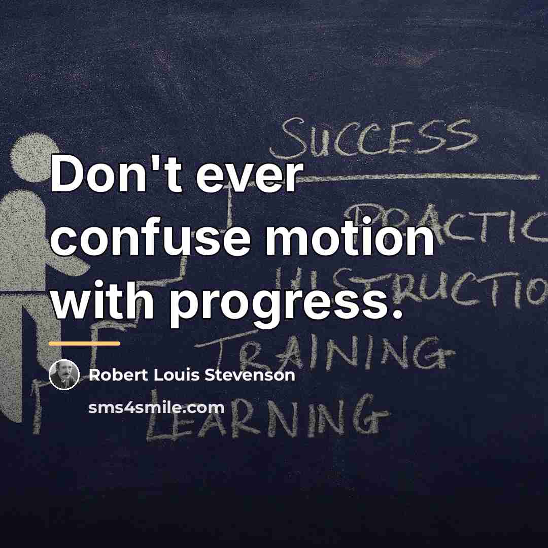 “Don't ever confuse motion with progress.…” quote by Robert Louis Stevenson