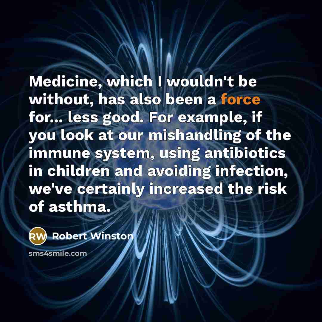 “Medicine, which I wouldn't be without, has also been a…” quote by Robert Winston