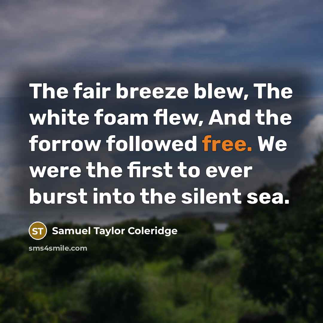 “The fair breeze blew, The white foam flew, And the…” quote by Samuel Taylor Coleridge