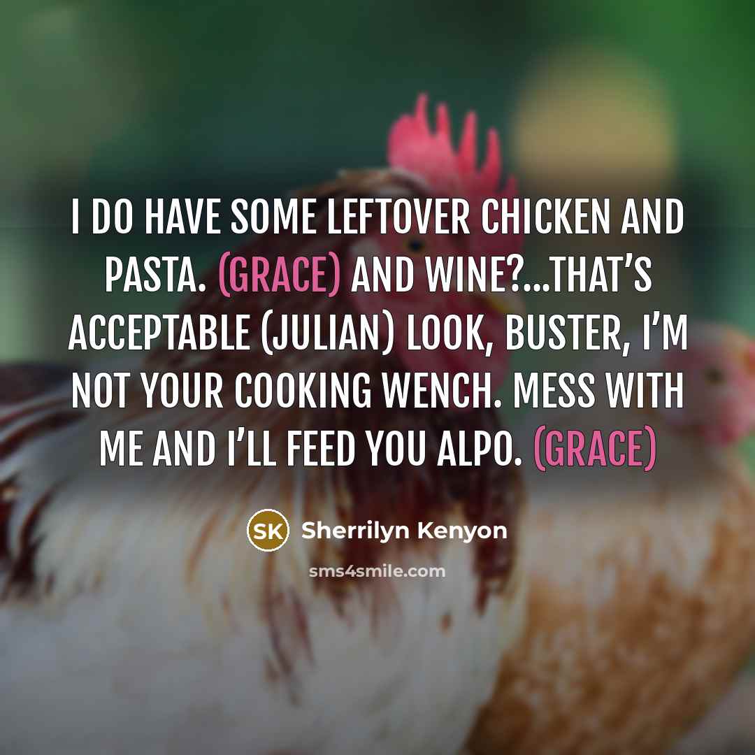 “I do have some leftover chicken and pasta. (Grace) And…” quote by Sherrilyn Kenyon