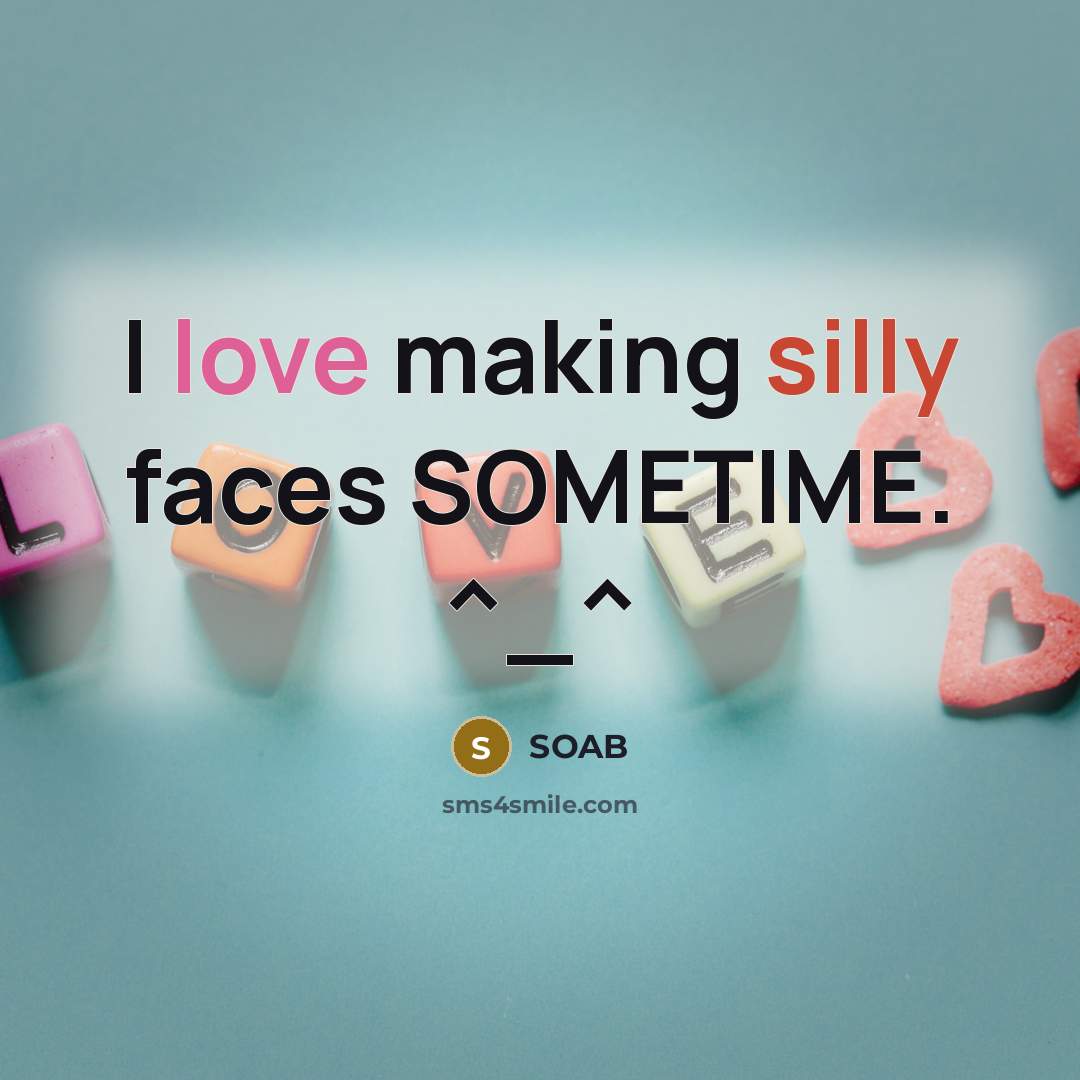 “I love making silly faces SOMETIME. ^_^” quote by SOAB