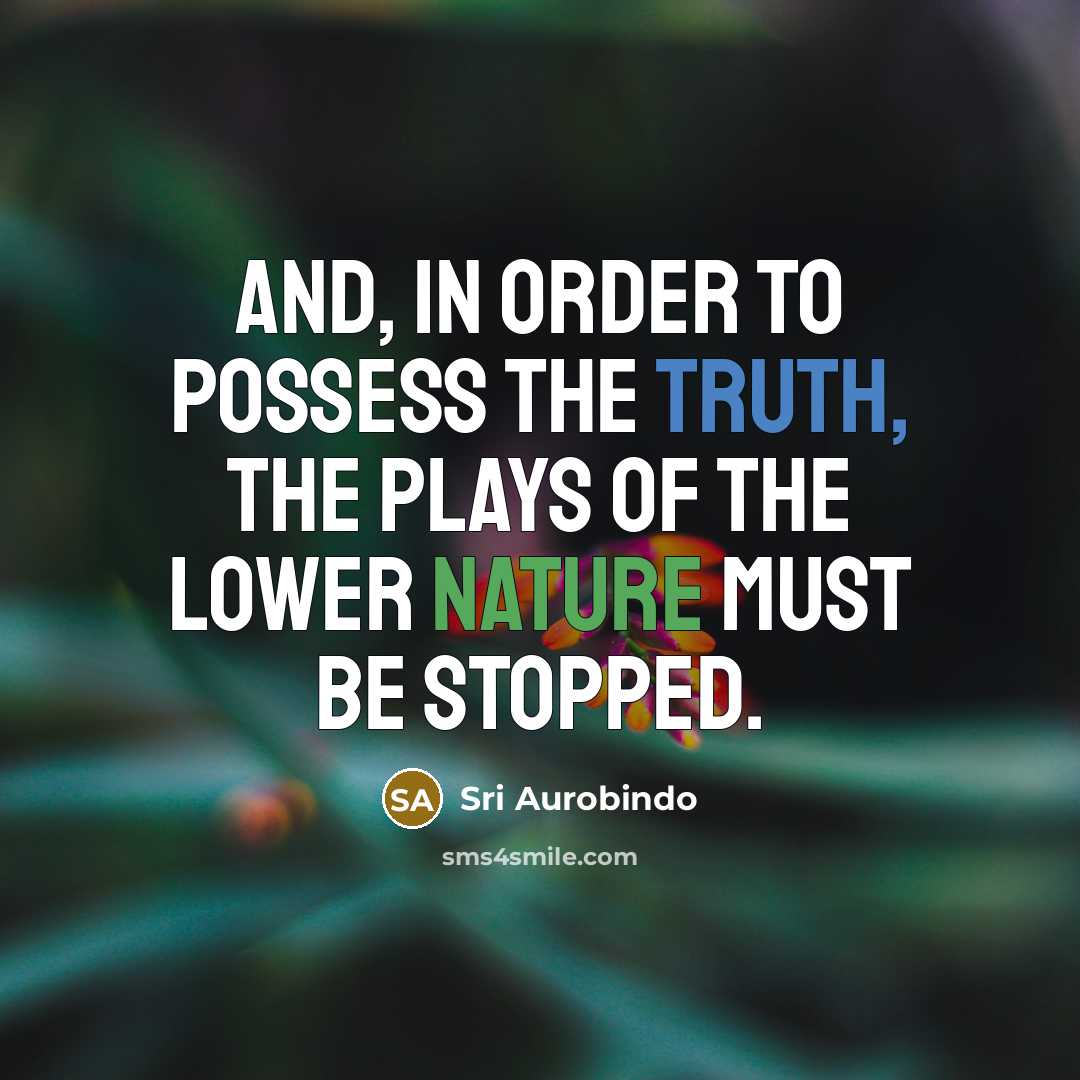 “And, in order to possess the Truth, the plays of…” quote by Sri Aurobindo