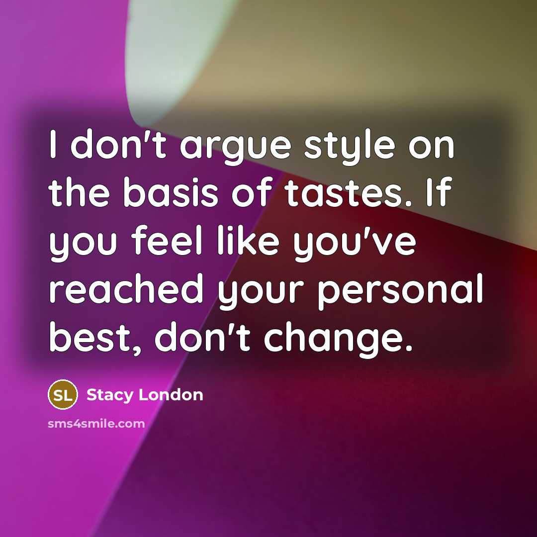 “I don't argue style on the basis of tastes. If…” quote by Stacy London