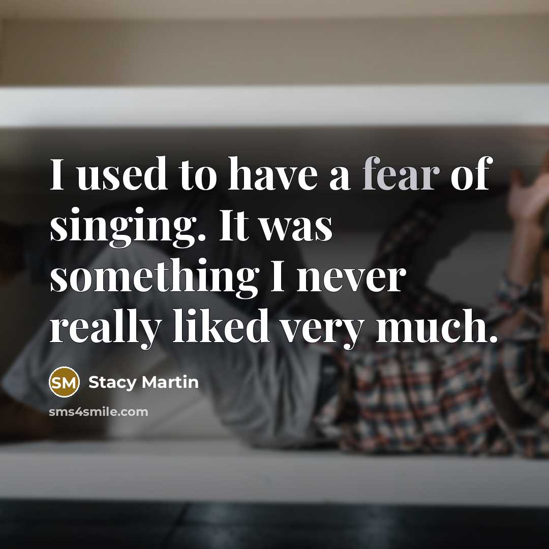 “I used to have a fear of singing. It was…” quote by Stacy Martin