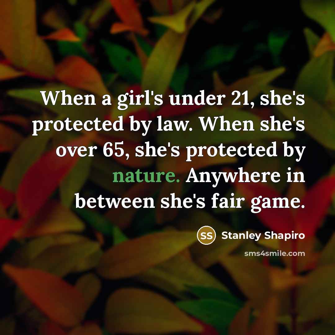 “When a girl's under 21, she's protected by law. When…” quote by Stanley Shapiro