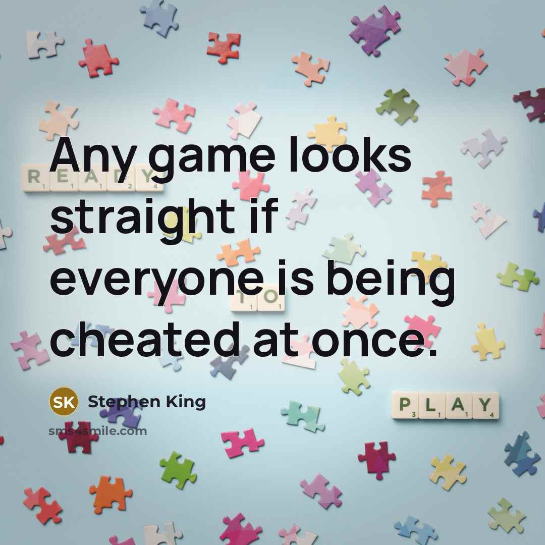 “Any game looks straight if everyone is being cheated at…” quote by Stephen King