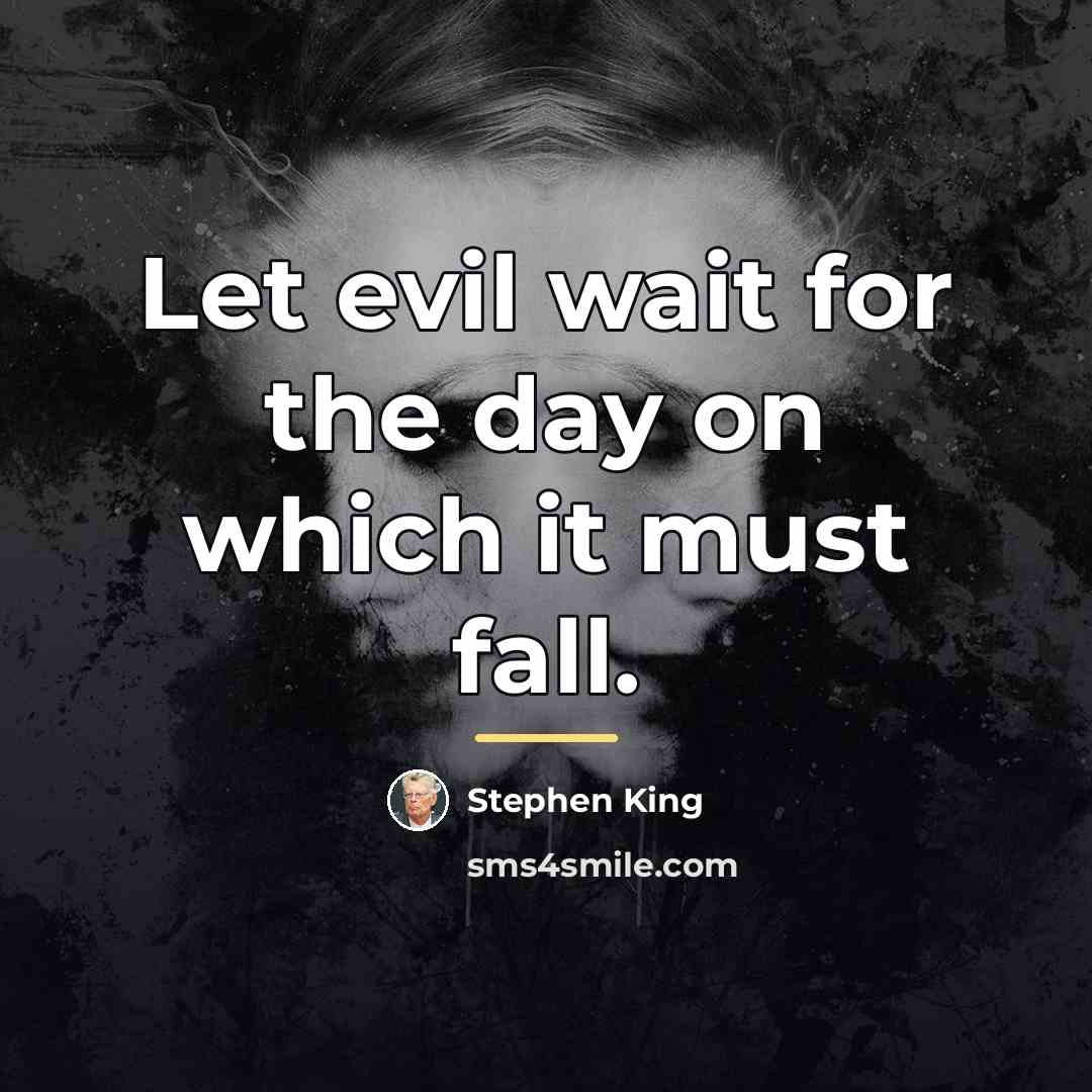 “Let evil wait for the day on which it must…” quote by Stephen King