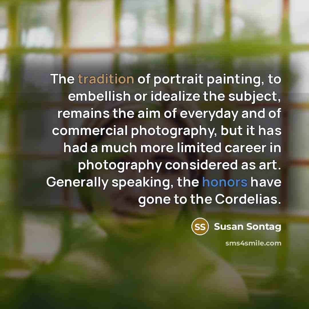 “The tradition of portrait painting, to embellish or idealize the…” quote by Susan Sontag