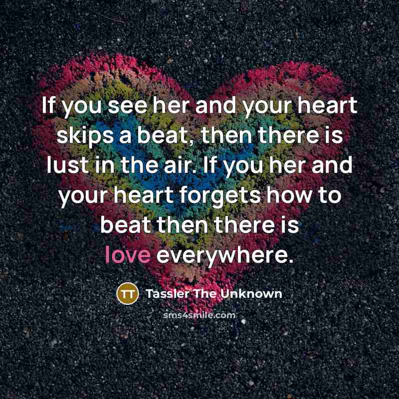 “If you see her and your heart skips a beat,…” quote by Tassler The Unknown