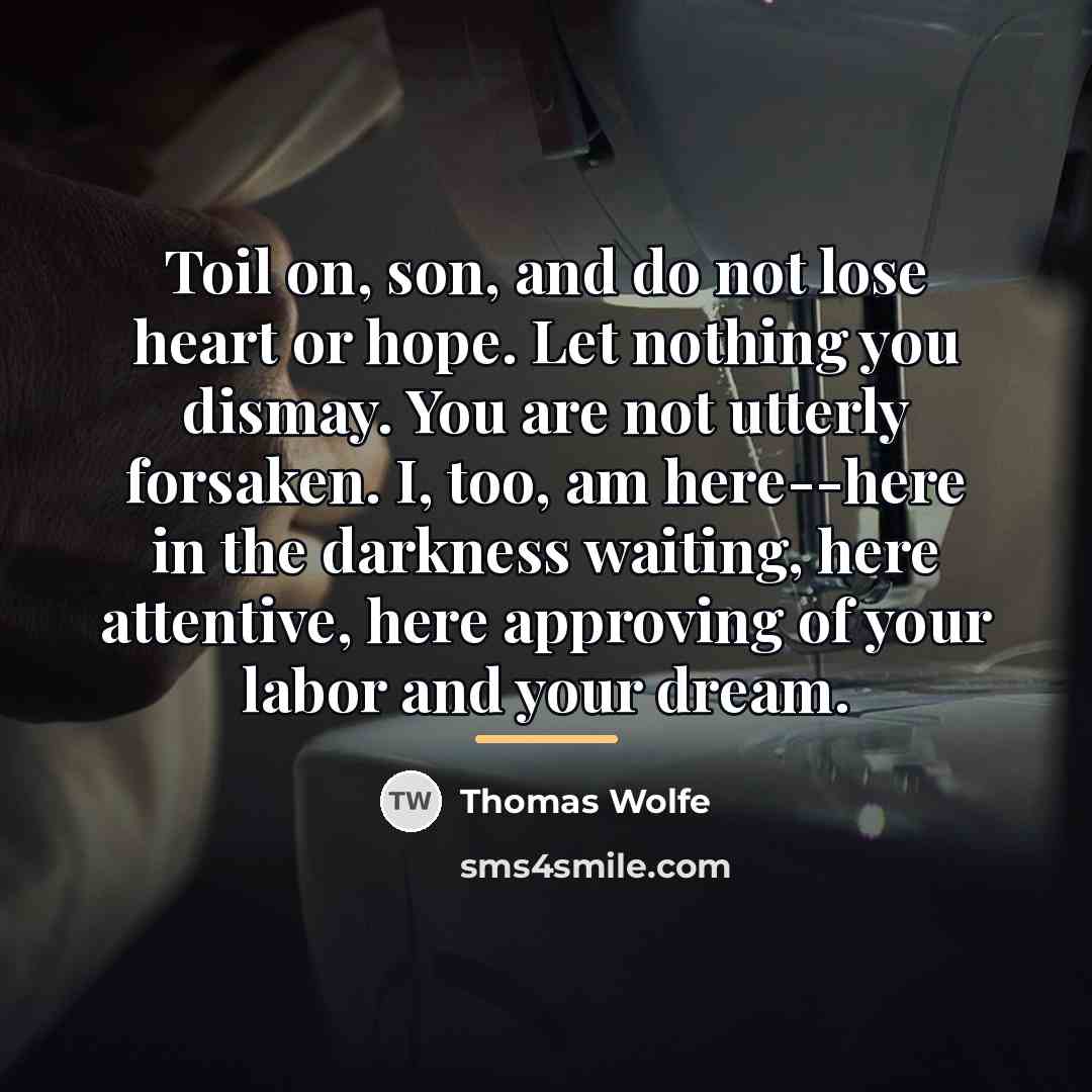 “Toil on, son, and do not lose heart or hope.…” quote by Thomas Wolfe