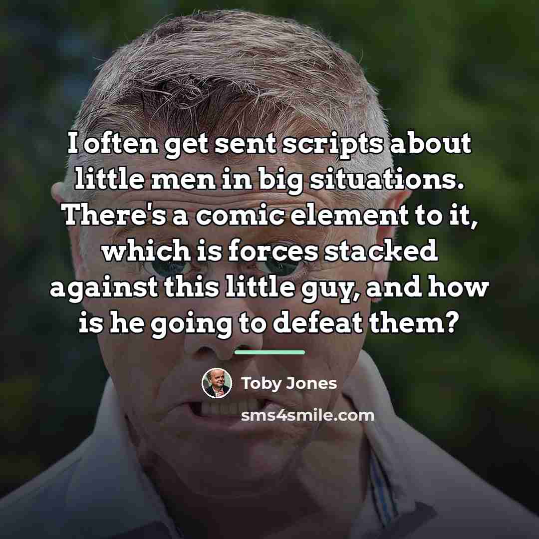 “I often get sent scripts about little men in big…” quote by Toby Jones