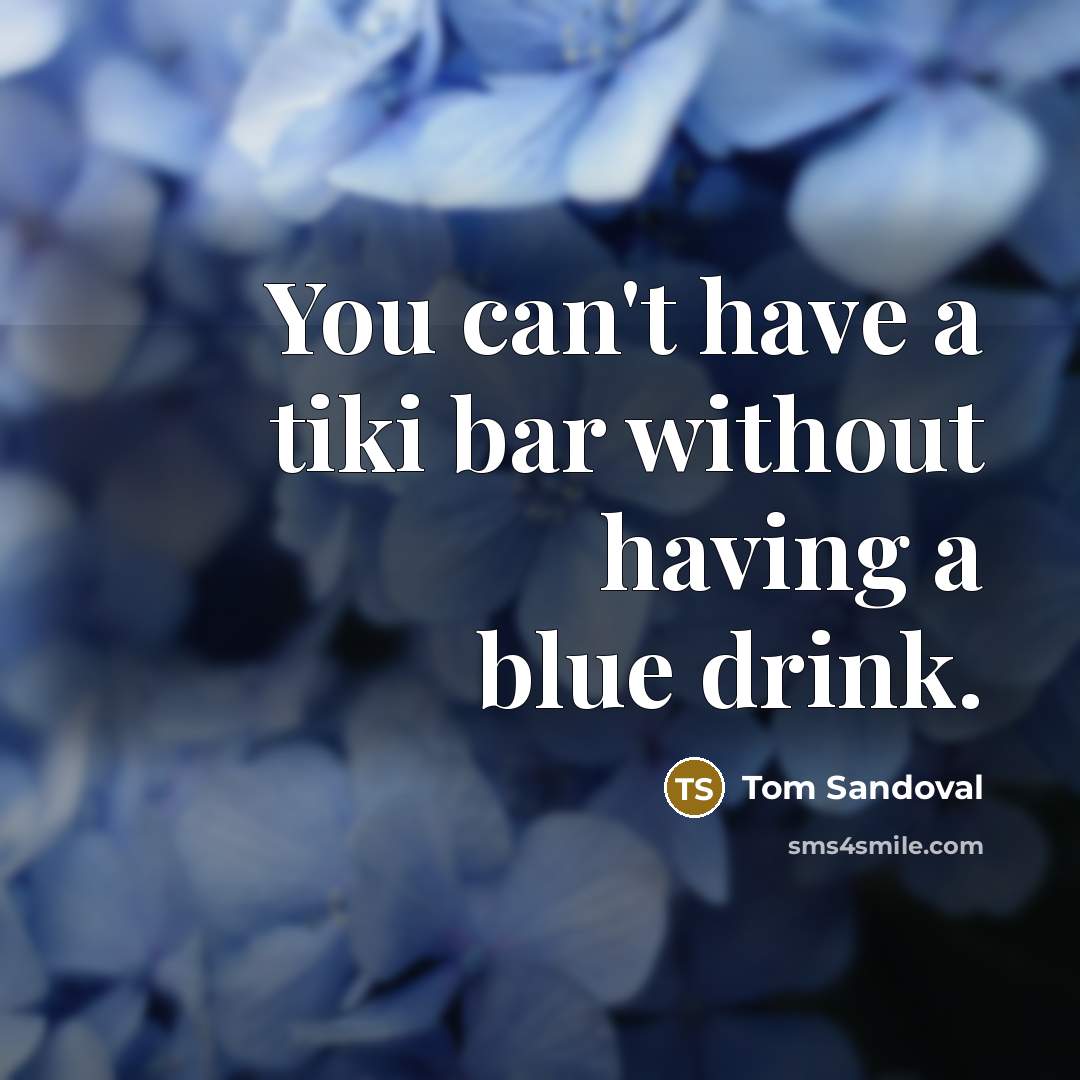 “You can't have a tiki bar without having a blue…” quote by Tom Sandoval