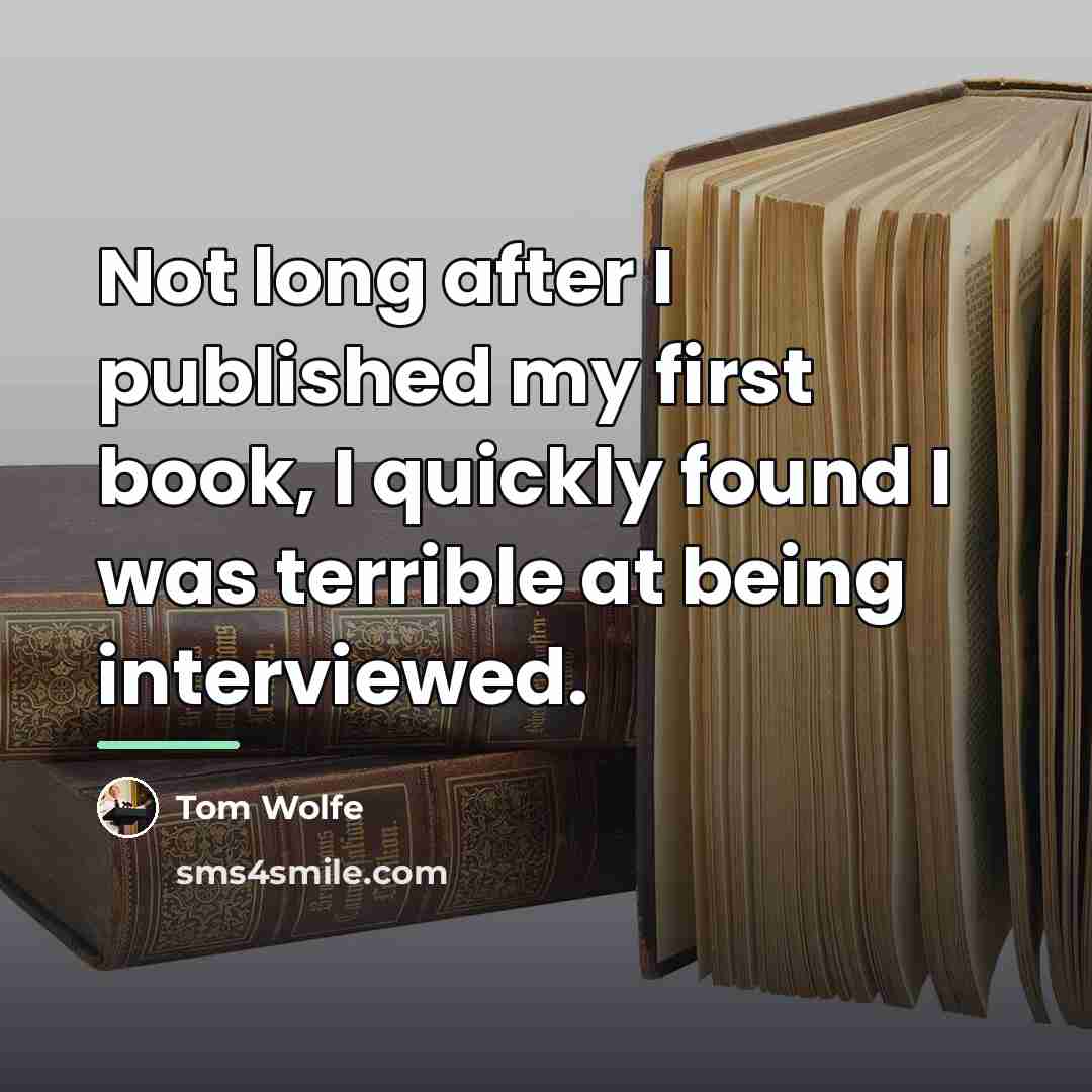 “Not long after I published my first book, I quickly…” quote by Tom Wolfe
