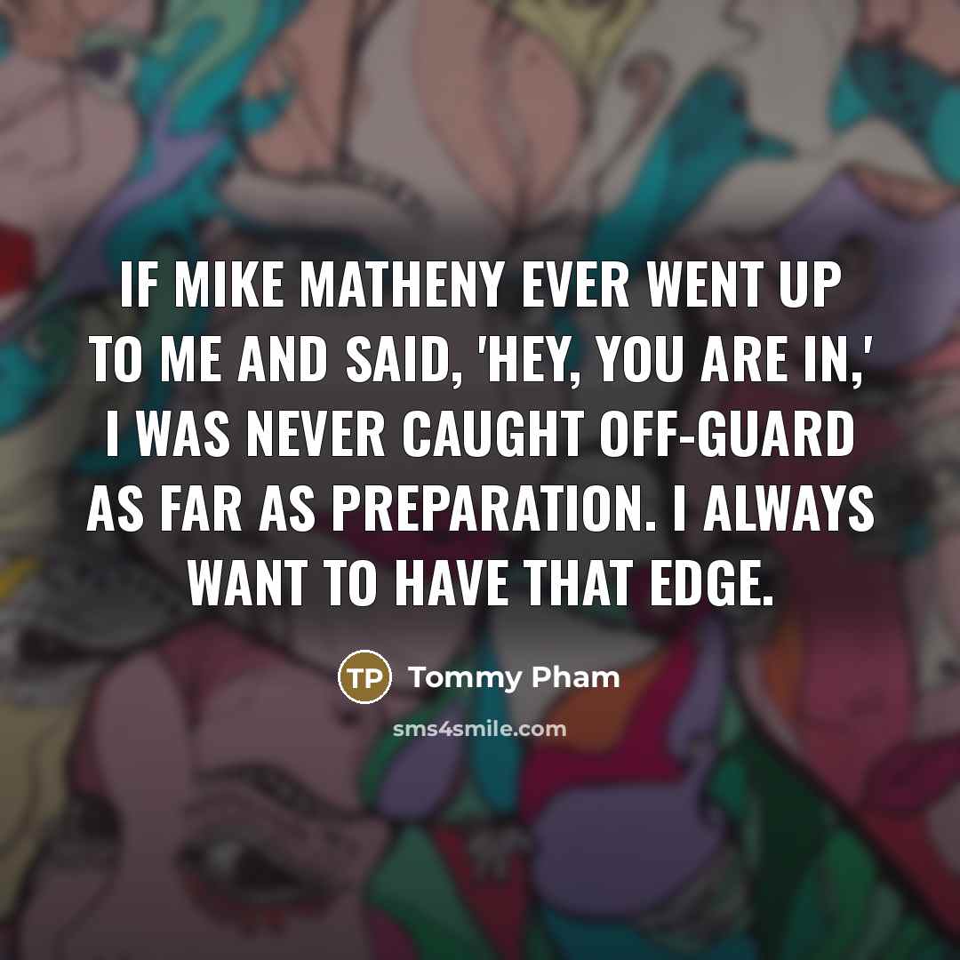 “If Mike Matheny ever went up to me and said,…” quote by Tommy Pham