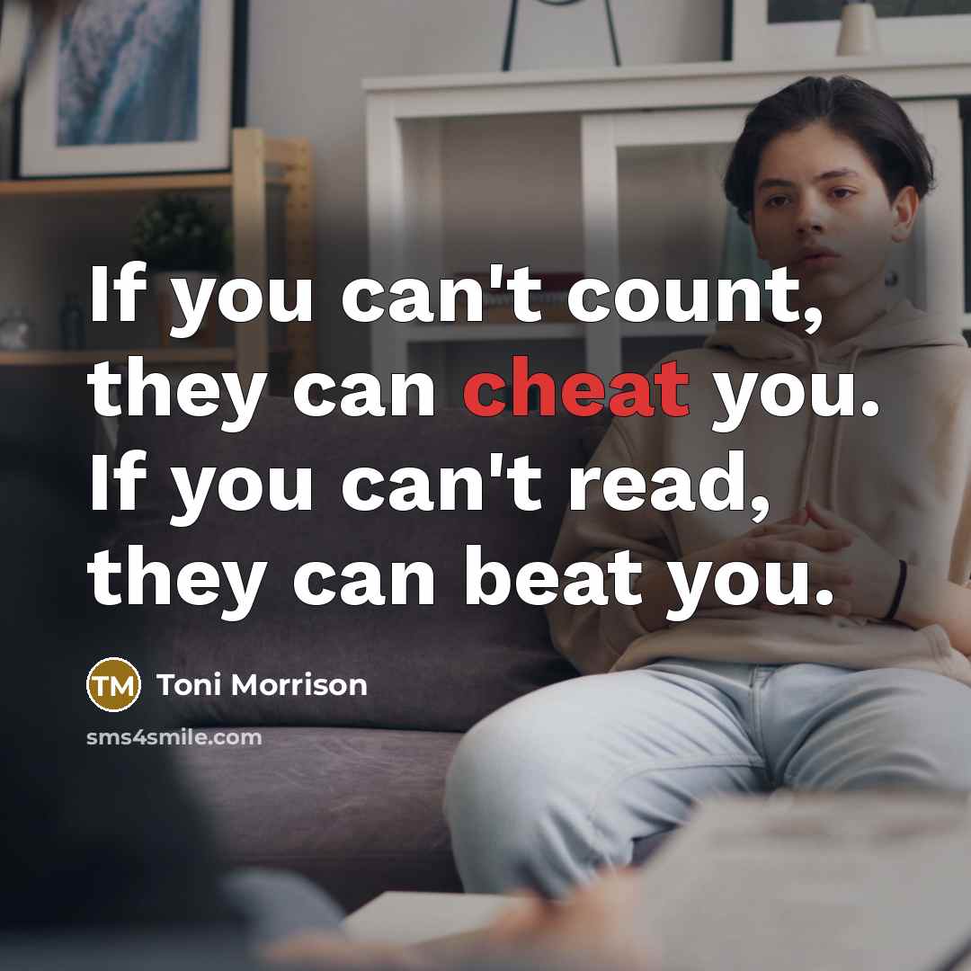 “If you can't count, they can cheat you. If you…” quote by Toni Morrison