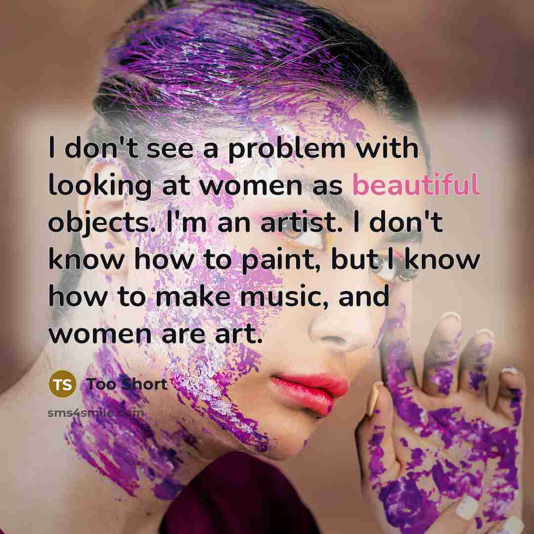“I don't see a problem with looking at women as…” quote by Too Short
