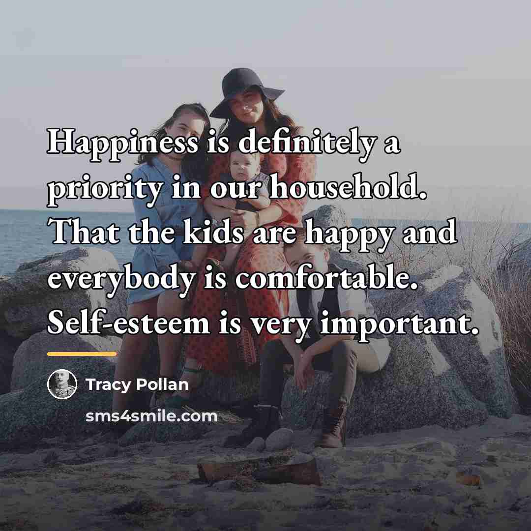 “Happiness is definitely a priority in our household. That the…” quote by Tracy Pollan