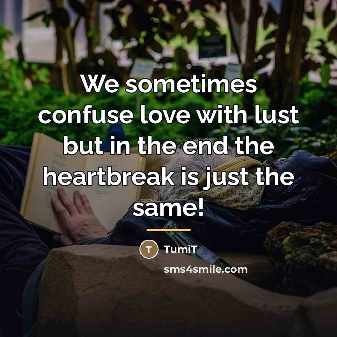 “We sometimes confuse love with lust but in the end…” quote by TumiT