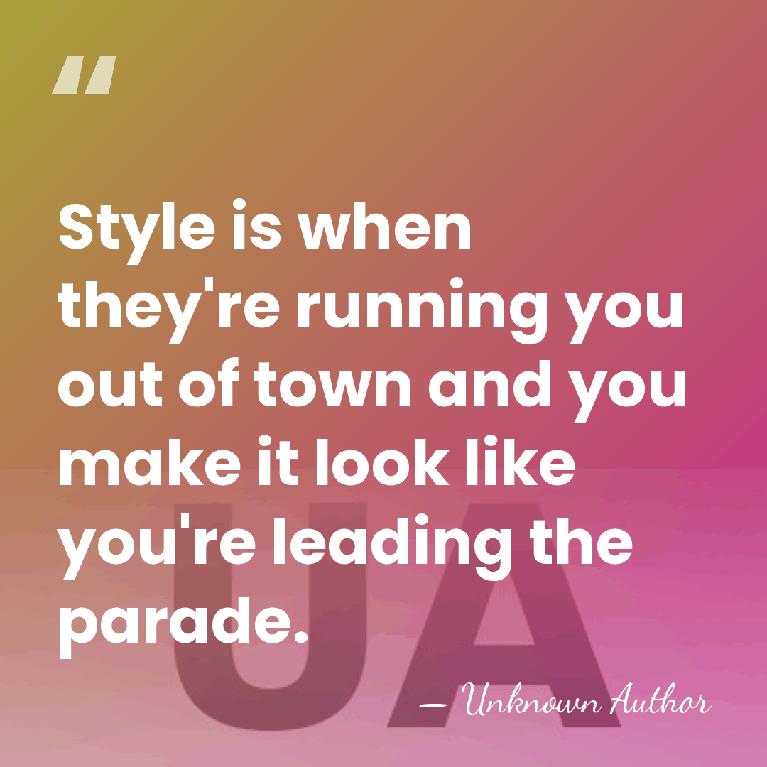 Style is when they're running you out of town and you make&hellip; - Unknown Author
