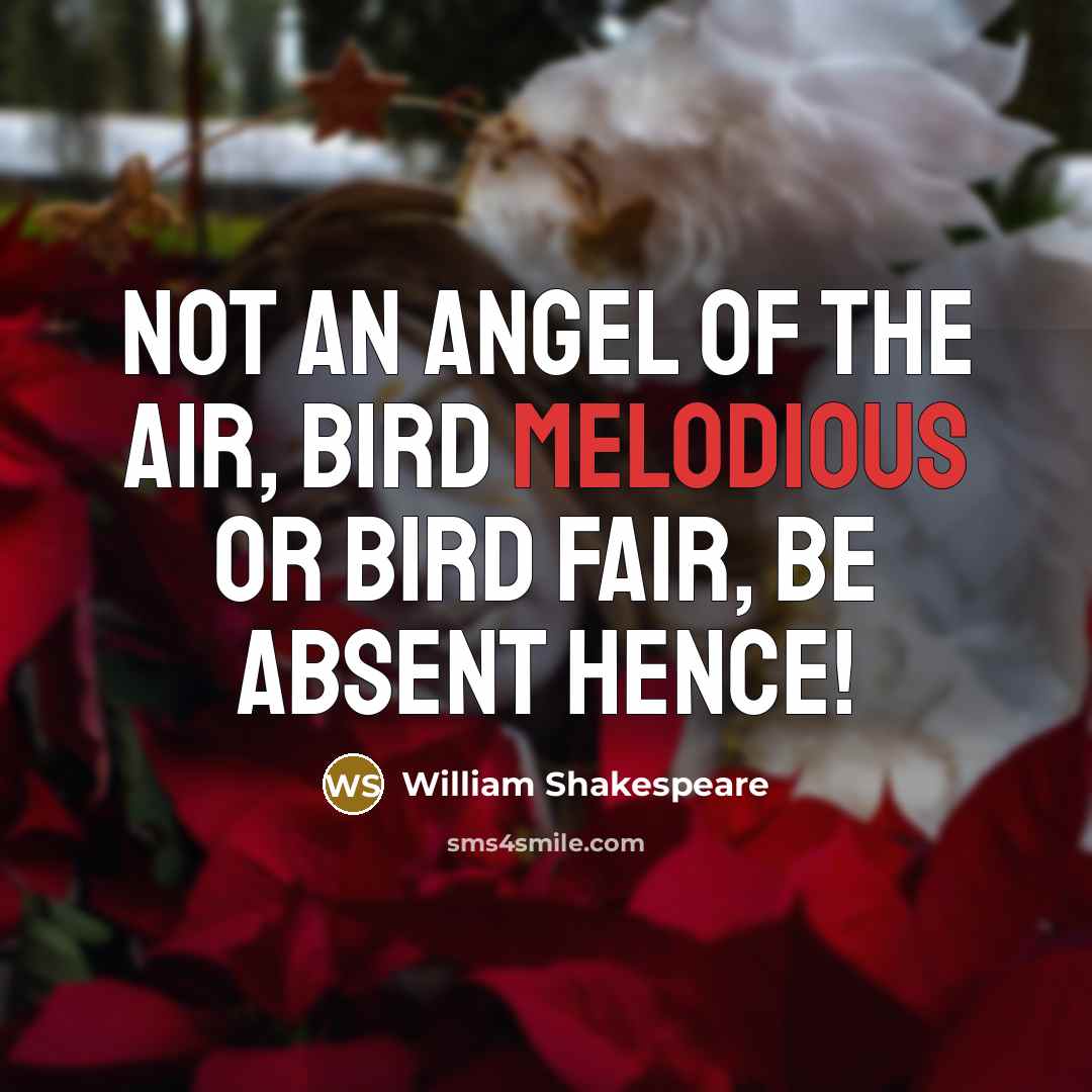 “Not an angel of the air, Bird melodious or bird…” quote by William Shakespeare