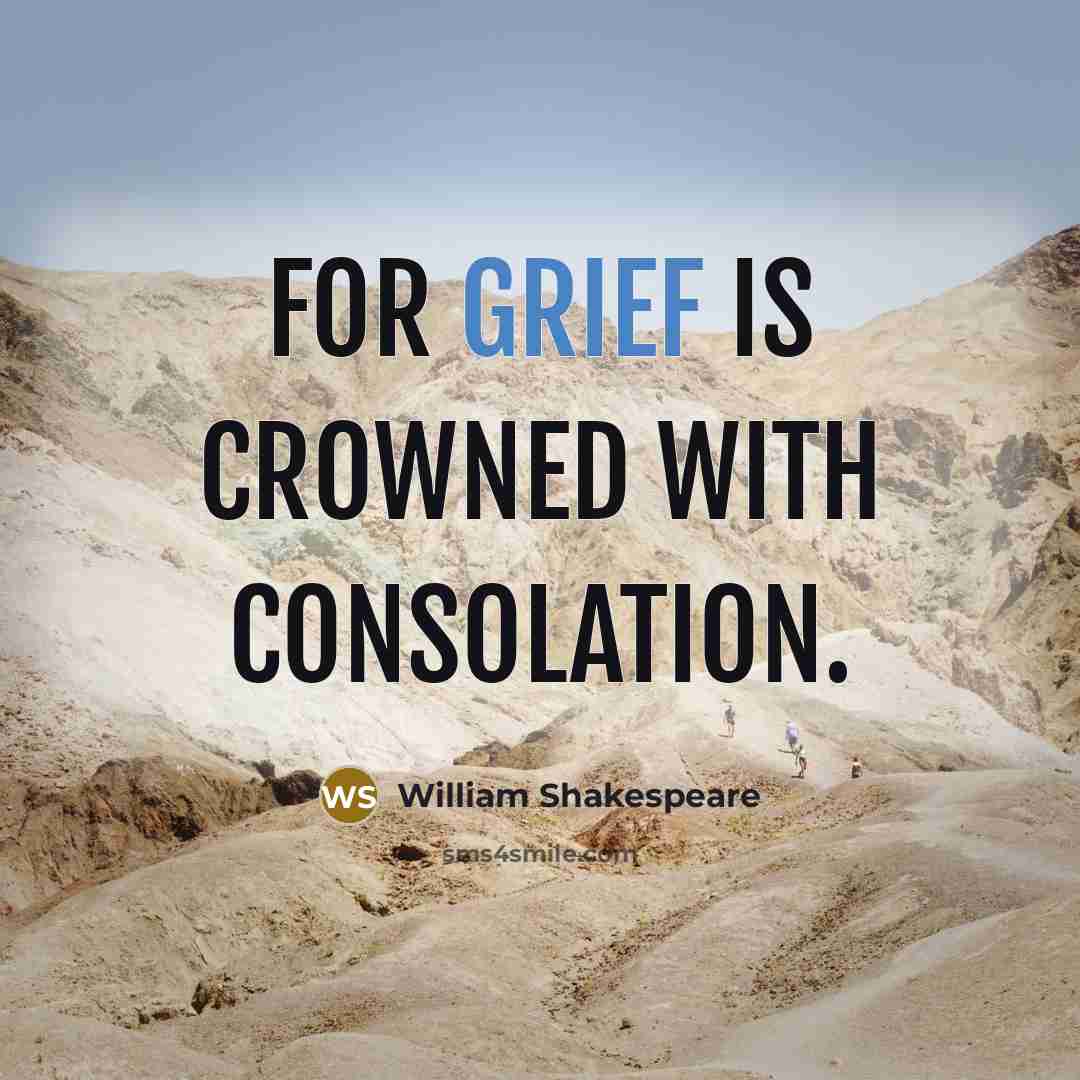 “For grief is crowned with consolation.…” quote by William Shakespeare