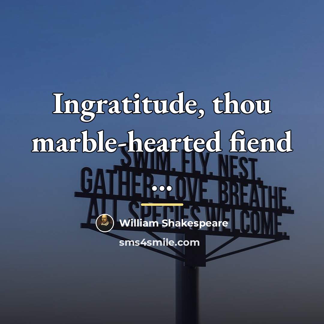 “Ingratitude, thou marble-hearted fiend ...…” quote by William Shakespeare