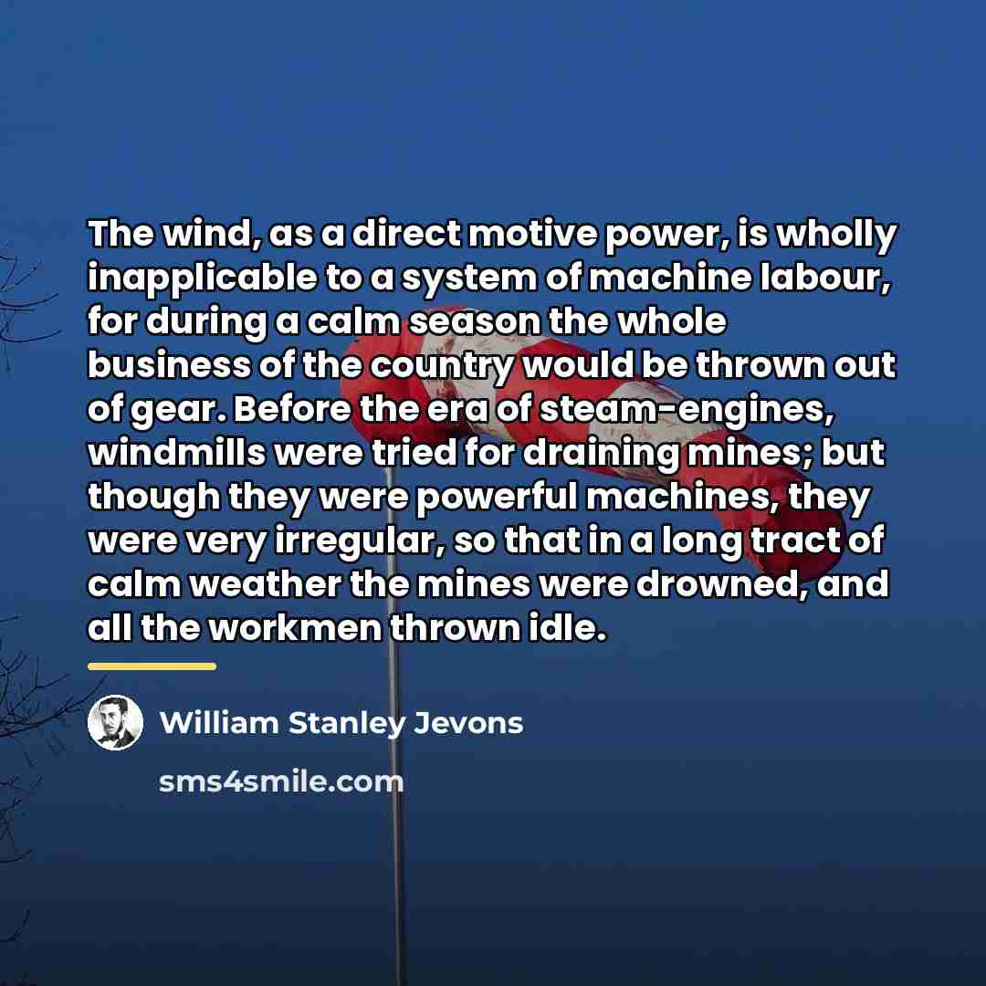 “The wind, as a direct motive power, is wholly inapplicable…” quote by William Stanley Jevons