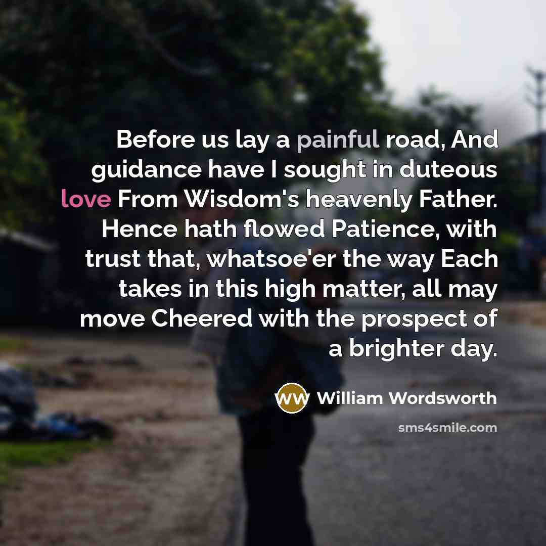 “Before us lay a painful road, And guidance have I…” quote by William Wordsworth