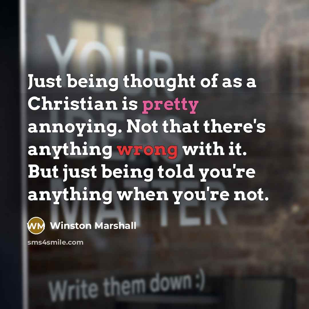 “Just being thought of as a Christian is pretty annoying.…” quote by Winston Marshall