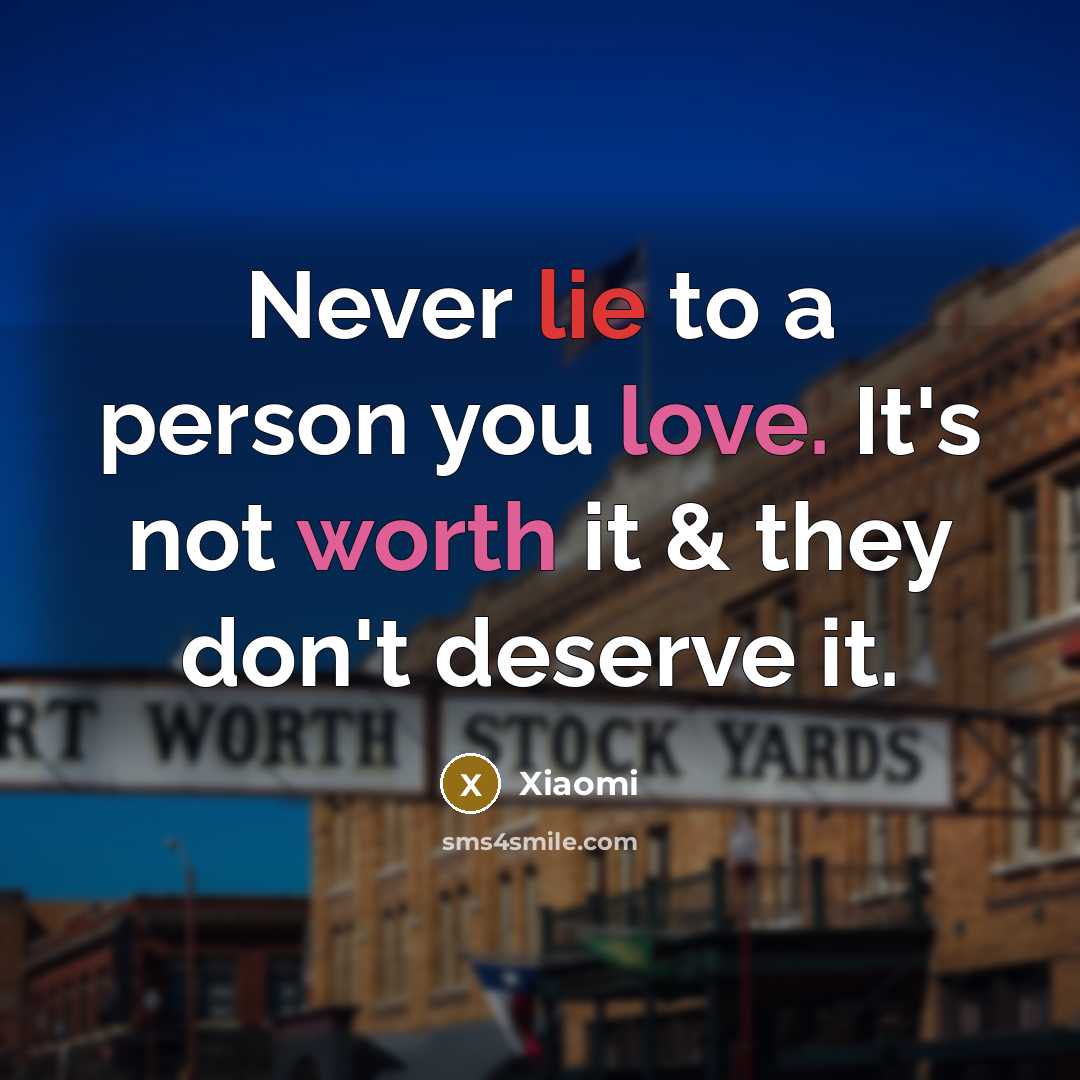 “Never lie to a person you love. It's not worth…” quote by Xiaomi