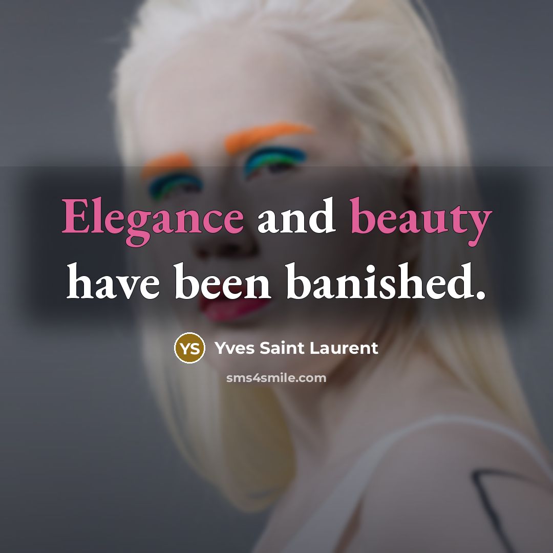 “Elegance and beauty have been banished.” quote by Yves Saint Laurent