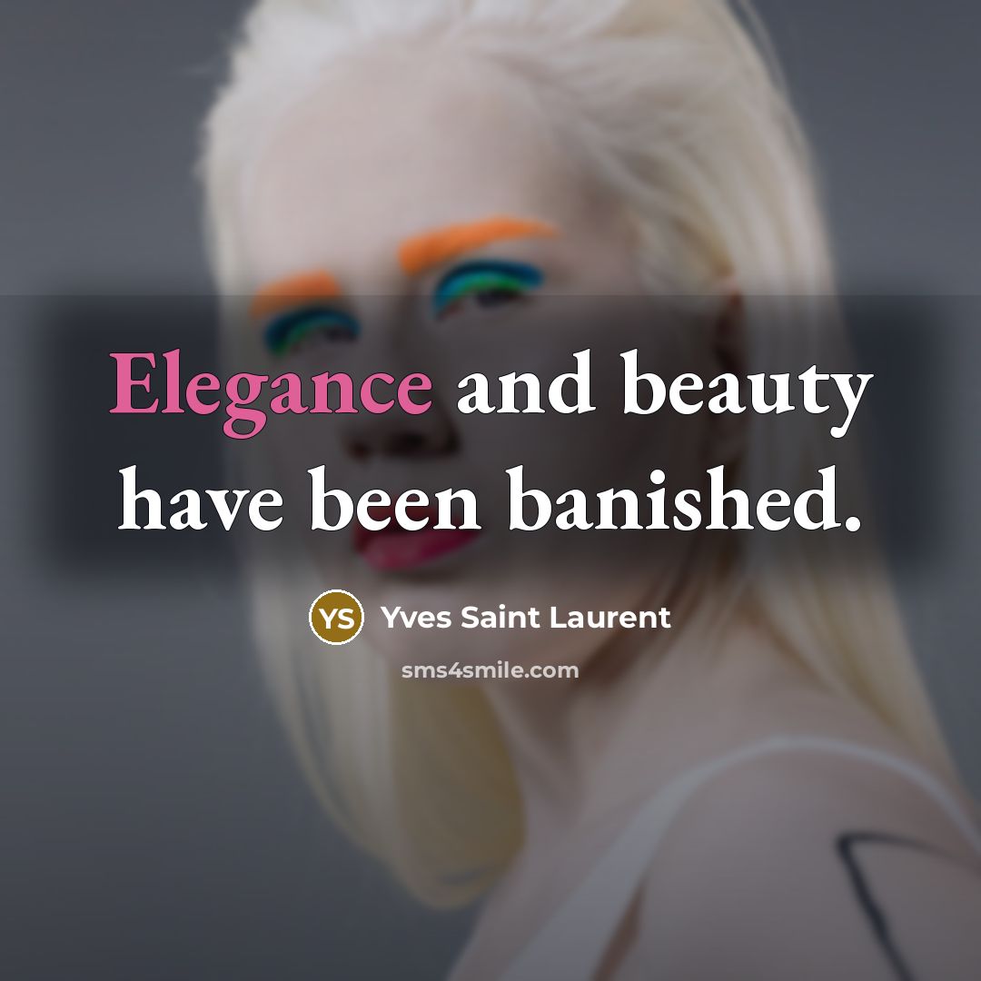 “Elegance and beauty have been banished.…” quote by Yves Saint Laurent