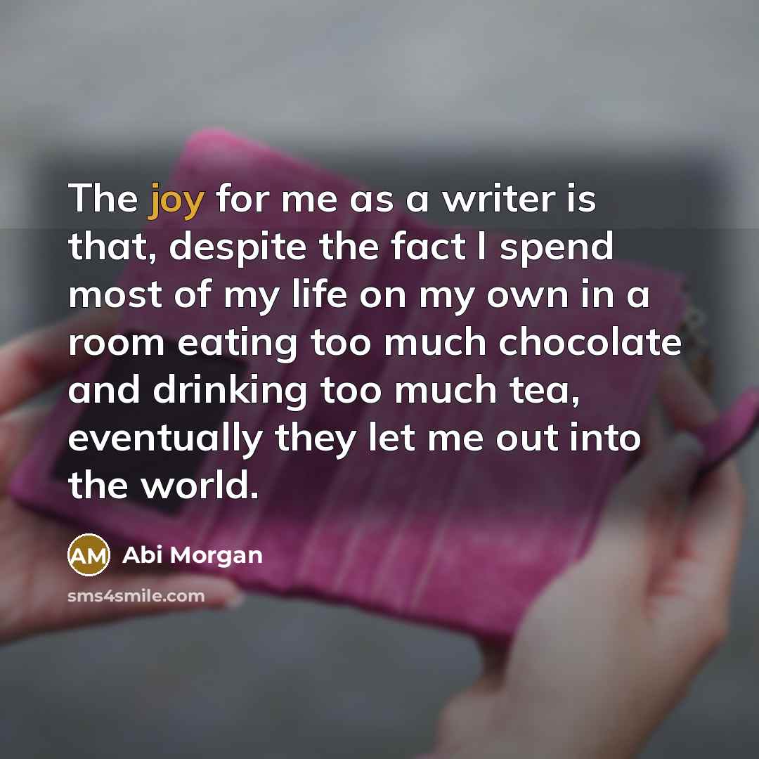 “The joy for me as a writer is that, despite…” quote by Abi Morgan