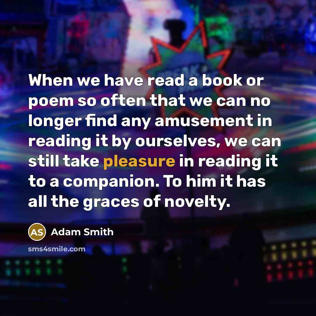 “When we have read a book or poem so often…” quote by Adam Smith