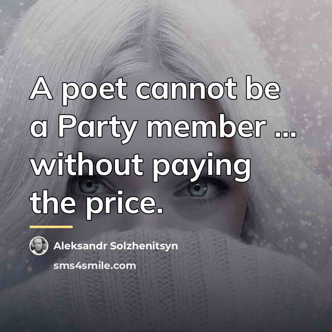 “A poet cannot be a Party member ... without paying…” quote by Aleksandr Solzhenitsyn
