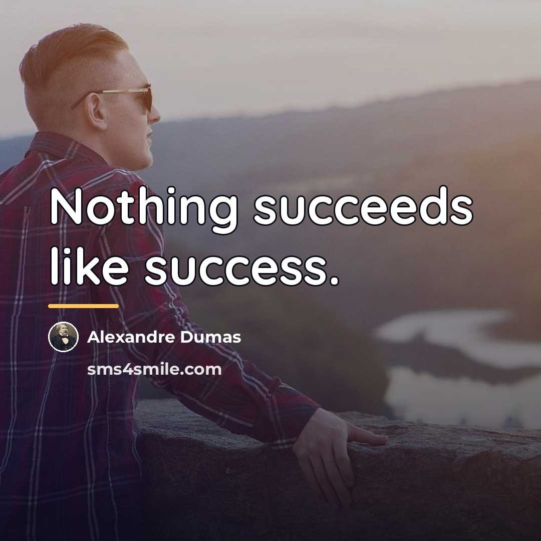 “Nothing succeeds like success.…” quote by Alexandre Dumas