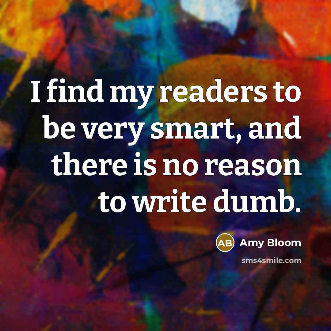 “I find my readers to be very smart, and there…” quote by Amy Bloom