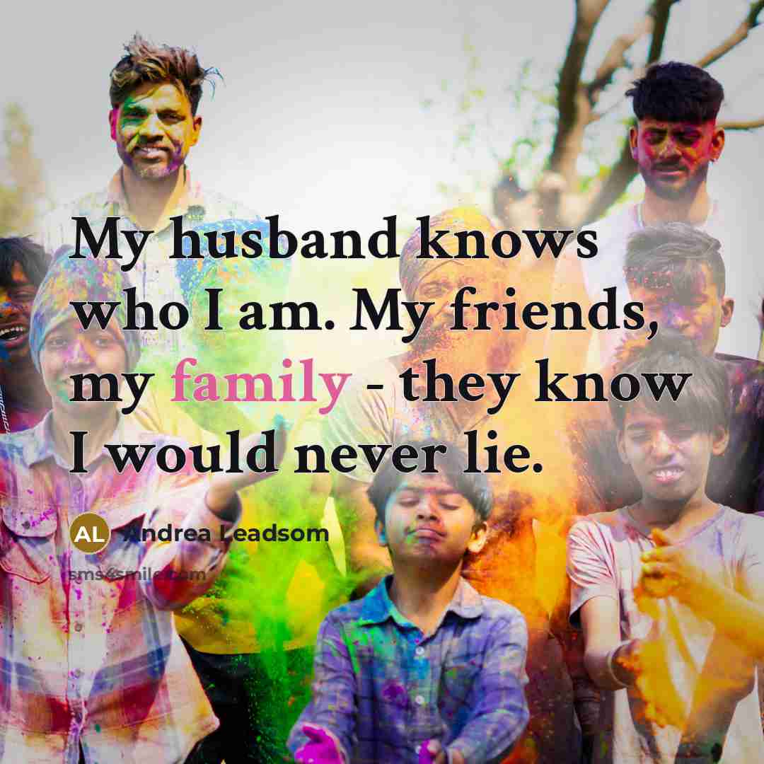 “My husband knows who I am. My friends, my family…” quote by Andrea Leadsom