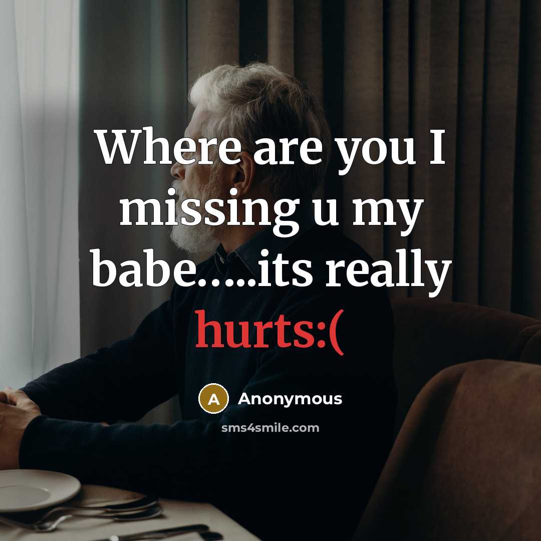 “Where are you I missing u my babe…..its really hurts:(” quote by Anonymous